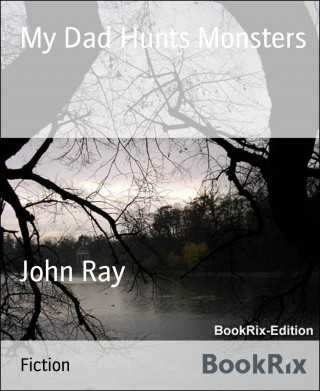 John Ray: My Dad Hunts Monsters