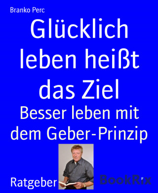 Branko Perc: Glücklich leben heißt das Ziel
