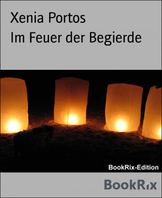Xenia Portos: Im Feuer der Begierde