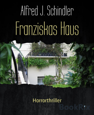 Alfred J. Schindler: Franziskas Haus