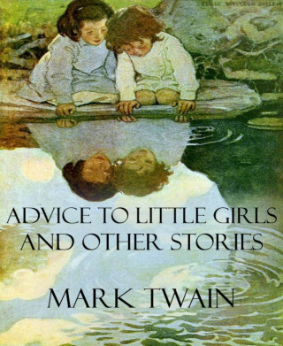 Mark Twain: Advice to Little Girls and Other Stories