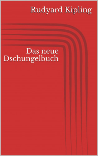 Rudyard Kipling: Das neue Dschungelbuch