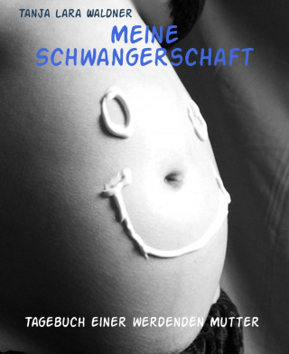 Tanja Lara Waldner: Meine Schwangerschaft