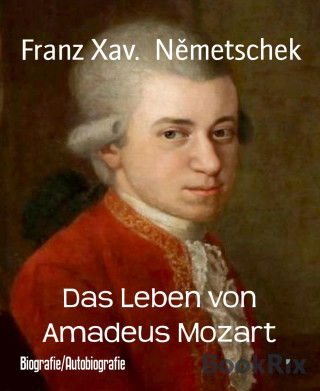 Franz Xav. Němetschek: Das Leben von Amadeus Mozart