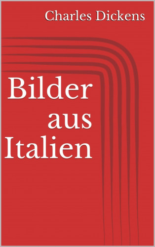 Charles Dickens: Bilder aus Italien