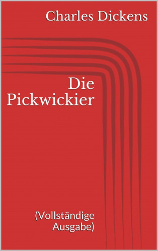 Charles Dickens: Die Pickwickier (Vollständige Ausgabe)