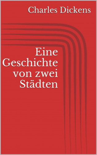 Charles Dickens: Eine Geschichte von zwei Städten