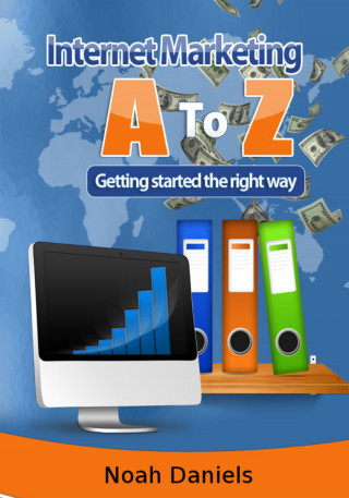 Noah Daniels: Internet Marketing A to Z