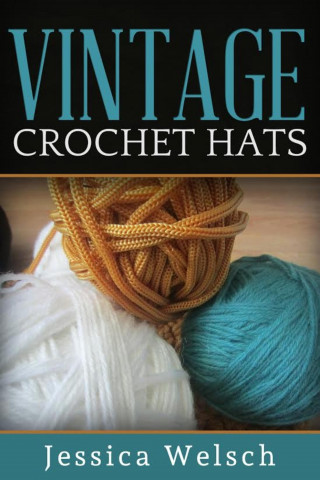 Jessica Welsch: Vintage Crochet Hats