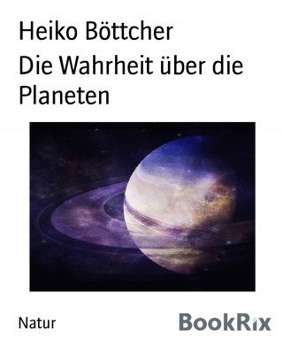 Heiko Böttcher: Die Wahrheit über die Planeten