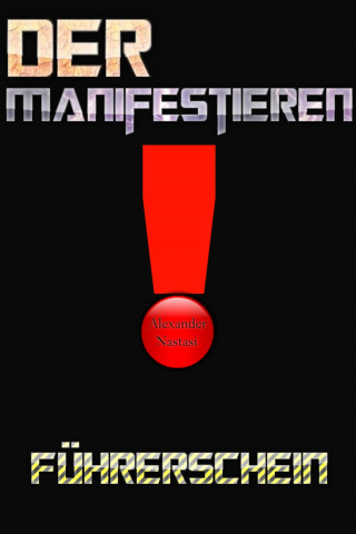 Alexander Nastasi: Der Manifestieren Führerschein