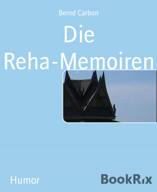 Bernd Carbon: Die Reha-Memoiren