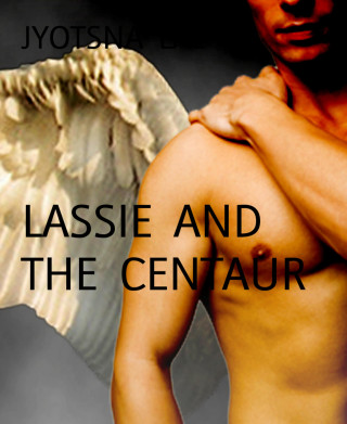 JYOTSNA LAL: LASSIE AND THE CENTAUR