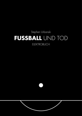 Stephen Urbanski: FUSSBALL UND TOD