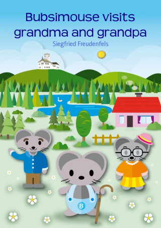 Siegfried Freudenfels: Bubsimouse visits grandma and grandpa