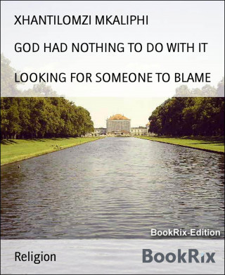 XHANTILOMZI MKALIPHI: GOD HAD NOTHING TO DO WITH IT