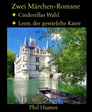 Phil Humor: Zwei Märchen-Romane: Cinderellas Wahl und Leon, der gestiefelte Kater