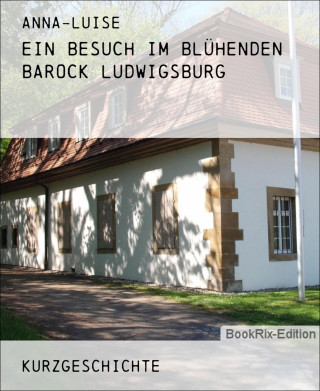 Anna-Luise: Ein Besuch im Blühenden Barock Ludwigsburg