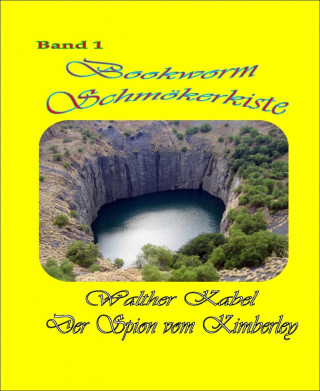 Walther Kabel: Schmökerkiste Band 1 - Der Spion von Kimberley