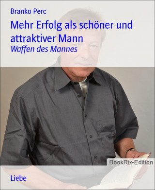 Branko Perc: Mehr Erfolg als schöner und attraktiver Mann