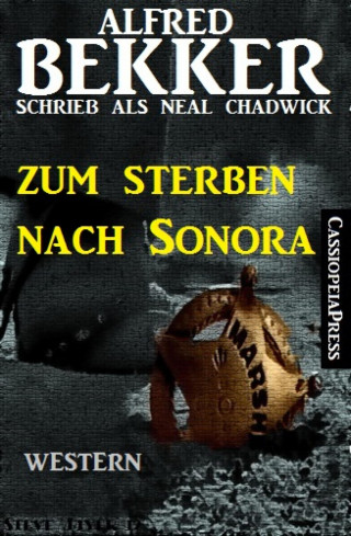 Alfred Bekker: Zum Sterben nach Sonora: Western