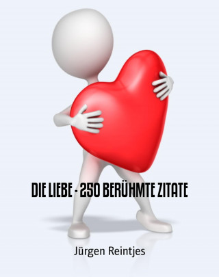 Jürgen Reintjes: DIE LIEBE - 250 BERÜHMTE ZITATE