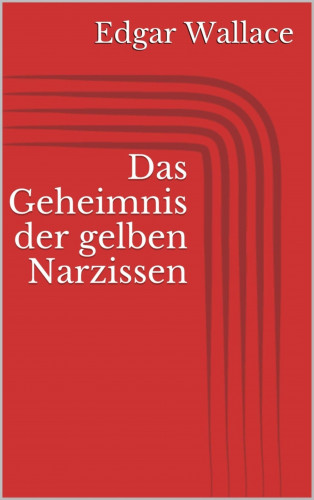 Edgar Wallace: Das Geheimnis der gelben Narzissen