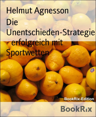 Helmut Agnesson: Die Unentschieden-Strategie - erfolgreich mit Sportwetten