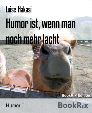 Luise Hakasi: Humor ist, wenn man noch mehr lacht