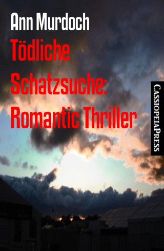 Ann Murdoch: Tödliche Schatzsuche: Romantic Thriller