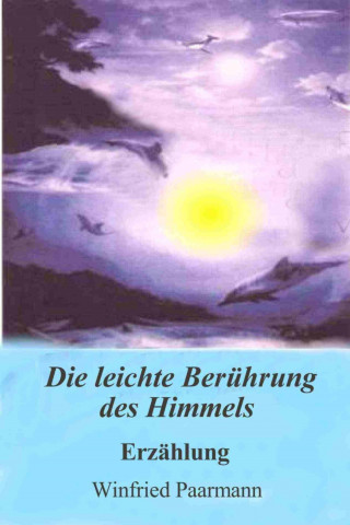 Winfried Paarmann: Die leichte Berührung des Himmels