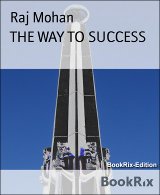 Raj Mohan: THE WAY TO SUCCESS