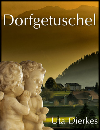 Uta Dierkes: Dorfgetuschel