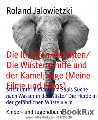 Roland Jalowietzki: Die lustigen Elefanten/ Die Wüstenschiffe und der Kameljunge (Meine Filme und Fotos)