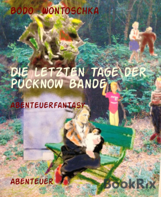 Bodo Wontoschka: Die letzten Tage der Pucknow Bande