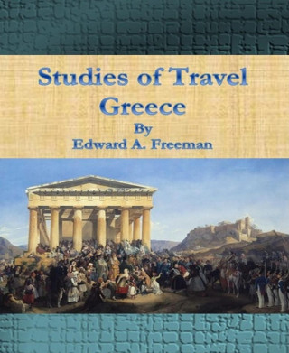 Edward A. Freeman: Studies of Travel – Greece