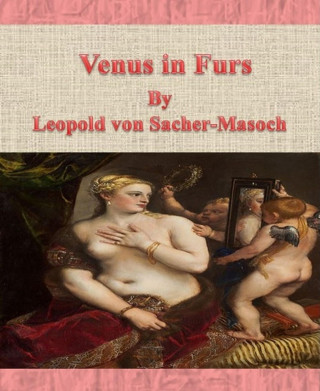 Leopold von Sacher-Masoch: Venus in Furs