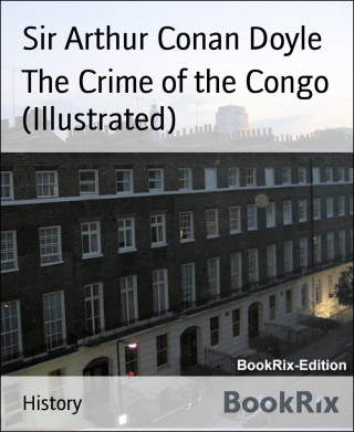Sir Arthur Conan Doyle: The Crime of the Congo (Illustrated)