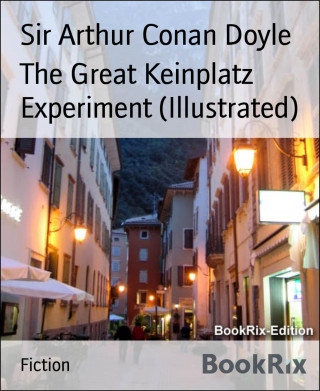 Sir Arthur Conan Doyle: The Great Keinplatz Experiment (Illustrated)