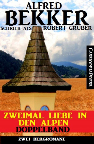 Alfred Bekker: Zweimal Liebe in den Alpen: Doppelband