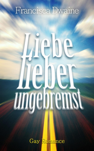 Francisca Dwaine: Liebe lieber ungebremst