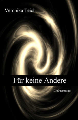 Veronika Teich: Für keine Andere