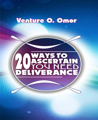 Venture Omor: 20 Ways To Ascertain You Need Deliverance