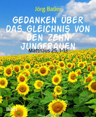 Jörg Bauer: Gedanken über das Gleichnis von den zehn Jungfrauen