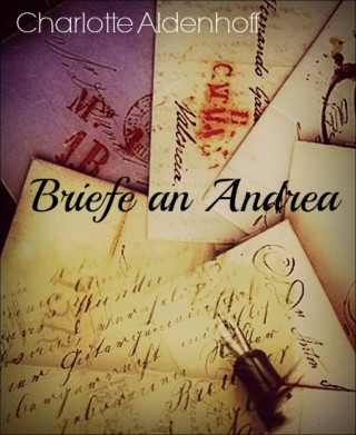 Charlotte Aldenhoff: Briefe an Andrea