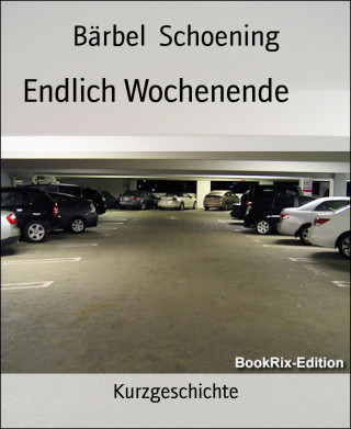 Bärbel Schoening: Endlich Wochenende