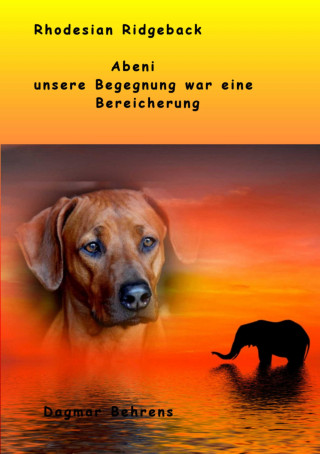 Dagmar Behrens: Rhodesian Ridgeback Abeni - unsere Begegnung war eine Bereicherung -