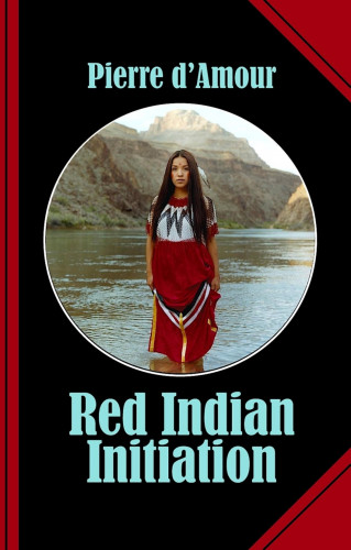 Pierre d'Amour: Red Indian Initiation