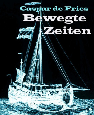 Caspar de Fries: Bewegte Zeiten