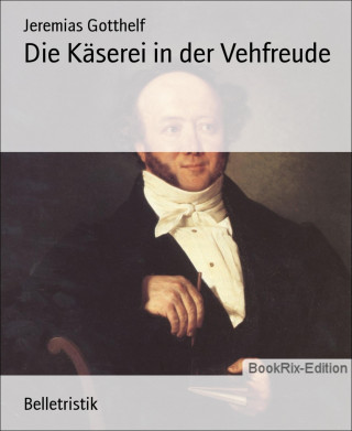 Jeremias Gotthelf: Die Käserei in der Vehfreude